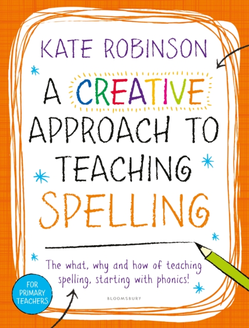 A Creative Approach to Teaching Spelling: The what, why and how of teaching spelling, starting with phonics, EPUB eBook