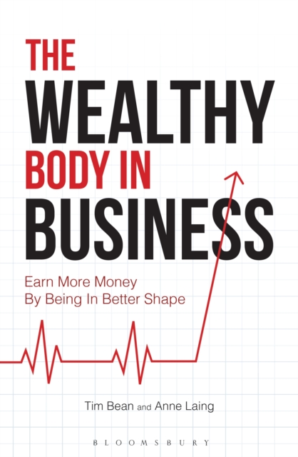 The Wealthy Body In Business : Earn More Money By Being In Better Shape, PDF eBook