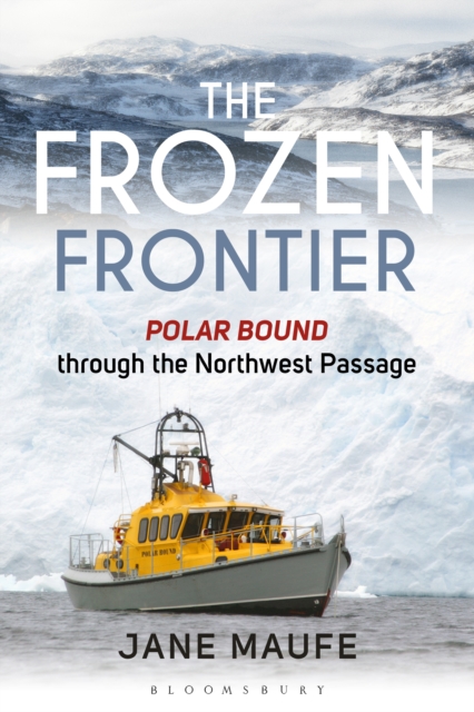 The Frozen Frontier : Polar Bound through the Northwest Passage, EPUB eBook