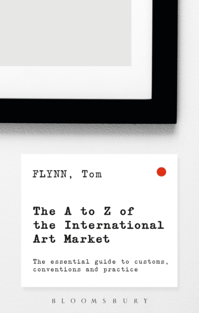 The A-Z of the International Art Market : The Essential Guide to Customs, Conventions and Practice, EPUB eBook