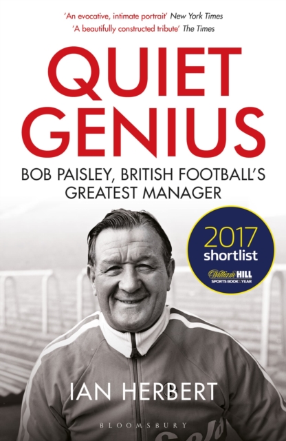 Quiet Genius : Bob Paisley, British football’s greatest manager SHORTLISTED FOR THE WILLIAM HILL SPORTS BOOK OF THE YEAR 2017, Paperback / softback Book