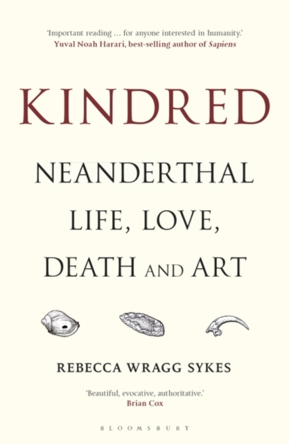 Kindred : Neanderthal Life, Love, Death and Art, Paperback / softback Book