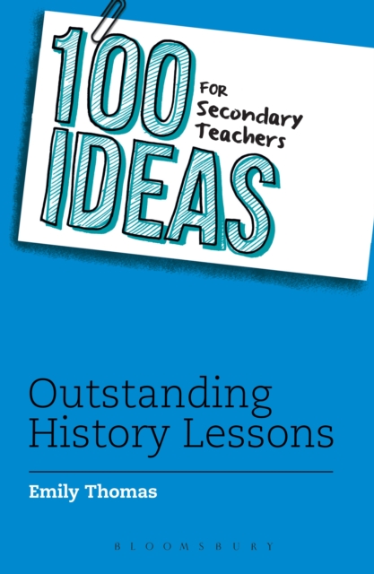 100 Ideas for Secondary Teachers: Outstanding History Lessons, Paperback / softback Book
