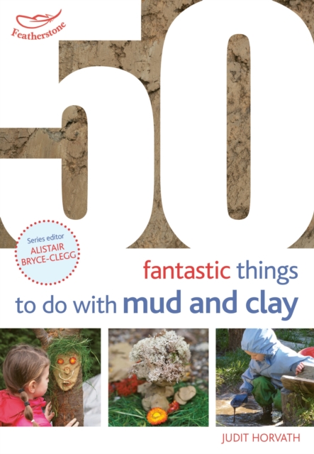 50 Fantastic Ideas for things to do with Mud and Clay, Paperback / softback Book