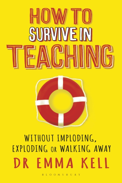 How to Survive in Teaching : Without Imploding, Exploding or Walking Away, EPUB eBook