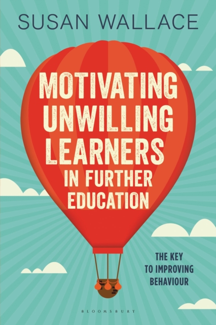 Motivating Unwilling Learners in Further Education : The key to improving behaviour, Paperback / softback Book
