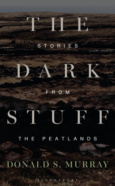 The Dark Stuff : Stories from the Peatlands, EPUB eBook