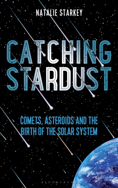Catching Stardust : Comets, Asteroids and the Birth of the Solar System, EPUB eBook