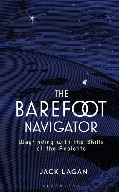 The Barefoot Navigator : Wayfinding with the Skills of the Ancients, PDF eBook
