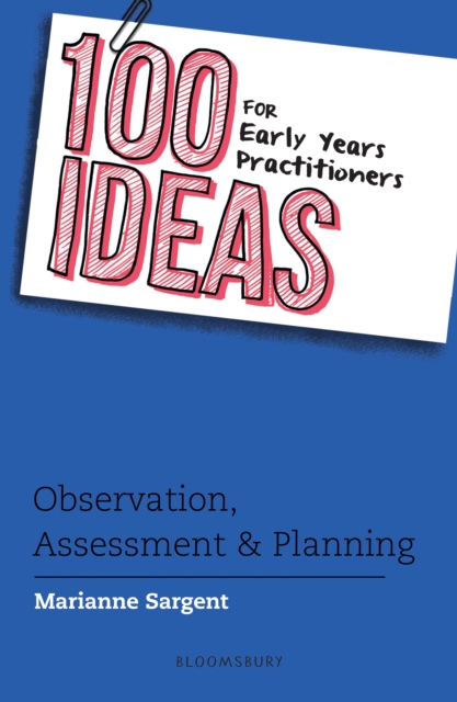 100 Ideas for Early Years Practitioners: Observation, Assessment & Planning, EPUB eBook