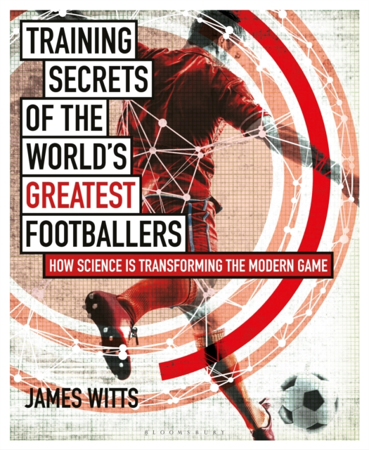 Training Secrets of the World's Greatest Footballers : How Science is Transforming the Modern Game, Paperback / softback Book
