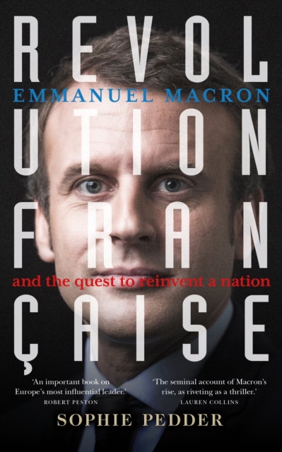 Revolution Fran aise : Emmanuel Macron and the quest to reinvent a nation, PDF eBook