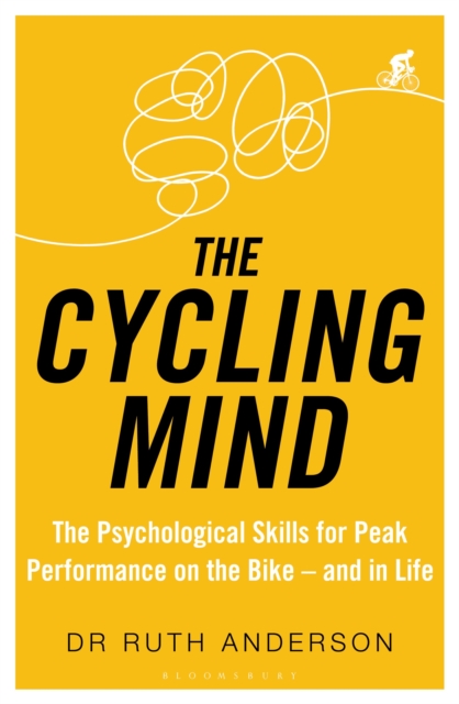 The Cycling Mind : The Psychological Skills for Peak Performance on the Bike - and in Life, Paperback / softback Book