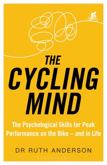 The Cycling Mind : The Psychological Skills for Peak Performance on the Bike - and in Life, PDF eBook