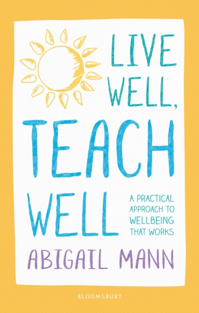 Live Well, Teach Well: A practical approach to wellbeing that works, Paperback / softback Book