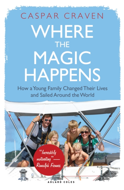 Where the Magic Happens : How a Young Family Changed Their Lives and Sailed Around the World, PDF eBook