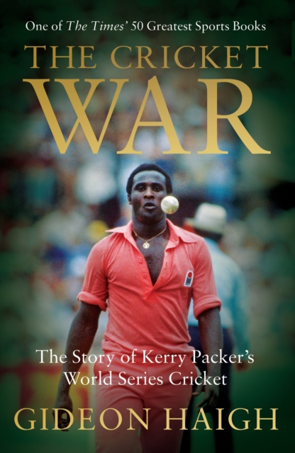 The Cricket War : The Story of Kerry Packer's World Series Cricket, PDF eBook