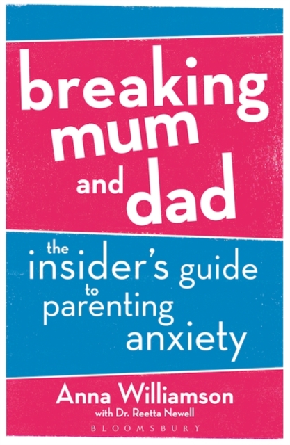 Breaking Mum and Dad : The Insider's Guide to Parenting Anxiety, EPUB eBook