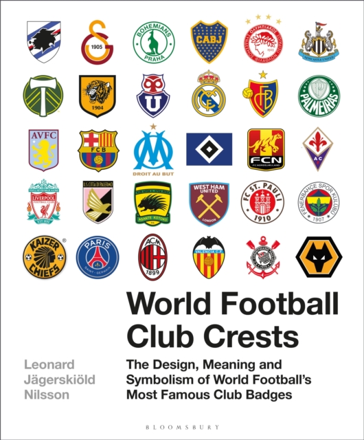 World Football Club Crests : The Design, Meaning and Symbolism of World Football's Most Famous Club Badges, Hardback Book