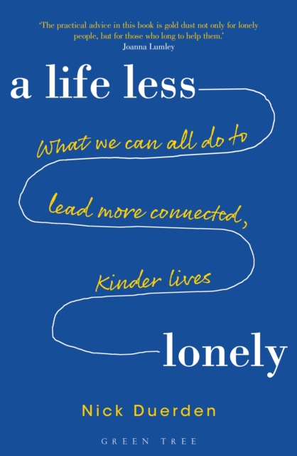 A Life Less Lonely : What We Can All Do to Lead More Connected, Kinder Lives, EPUB eBook