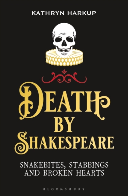Death By Shakespeare : Snakebites, Stabbings and Broken Hearts, Paperback / softback Book