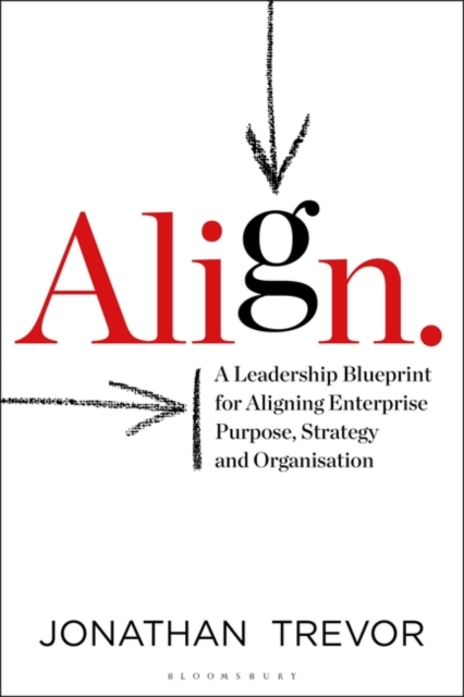 Align : A Leadership Blueprint for Aligning Enterprise Purpose, Strategy and Organisation, EPUB eBook