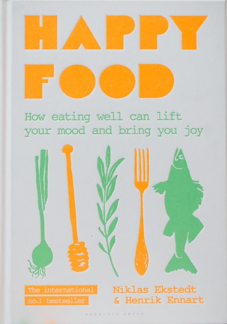 Happy Food : How eating well can lift your mood and bring you joy, Hardback Book