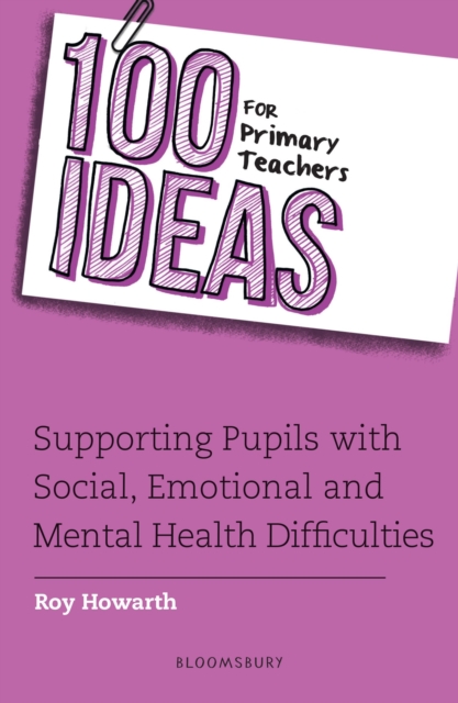 100 Ideas for Primary Teachers: Supporting Pupils with Social, Emotional and Mental Health Difficulties, Paperback / softback Book