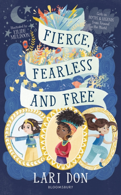 Fierce, Fearless and Free : Girls in myths and legends from around the world, Paperback / softback Book