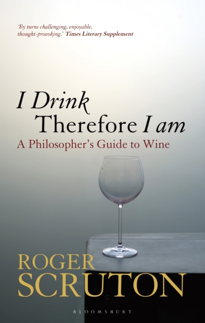 I Drink Therefore I Am : A Philosopher's Guide to Wine, Paperback / softback Book
