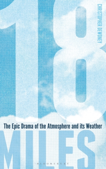 18 Miles : The Epic Drama of the Atmosphere and its Weather, EPUB eBook