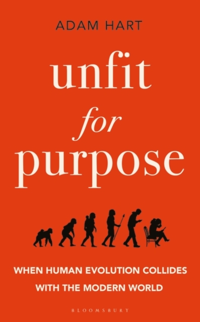 Unfit for Purpose : When Human Evolution Collides with the Modern World, Hardback Book