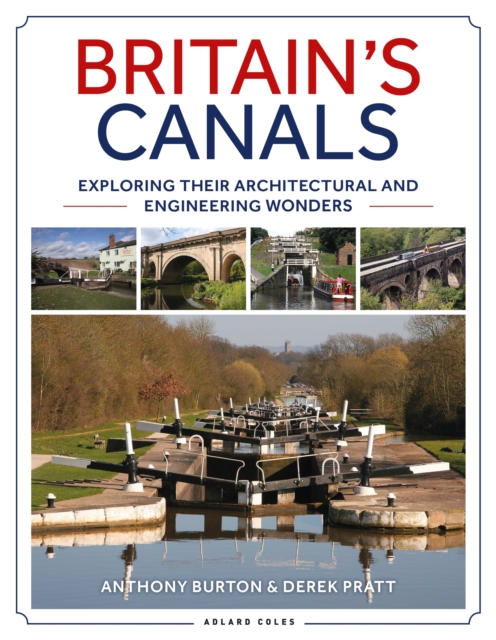 Britain's Canals : Exploring their Architectural and Engineering Wonders, Paperback / softback Book