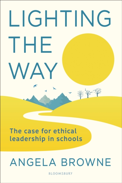 Lighting the Way : The case for ethical leadership in schools, Paperback / softback Book