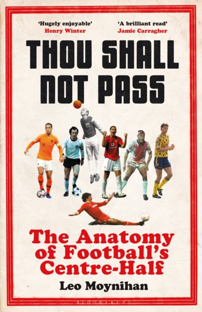 Thou Shall Not Pass : The Anatomy of Football’s Centre-Half - Nominated for THE SUNDAY TIMES Sports Book Awards 2022, Hardback Book