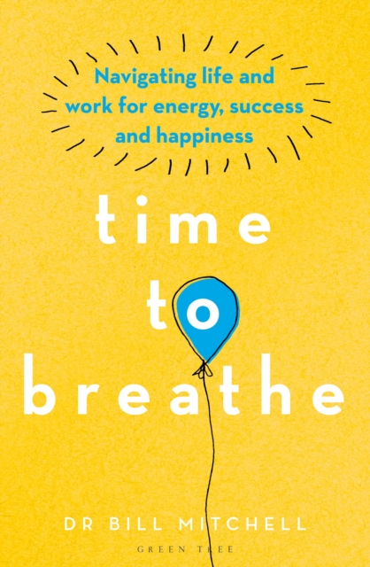 Time to Breathe : Navigating Life and Work for Energy, Success and Happiness, Paperback / softback Book