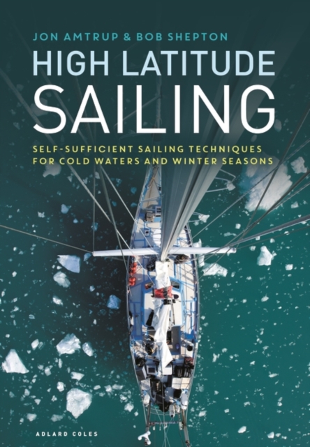 High Latitude Sailing : Self-Sufficient Sailing Techniques for Cold Waters and Winter Seasons, PDF eBook