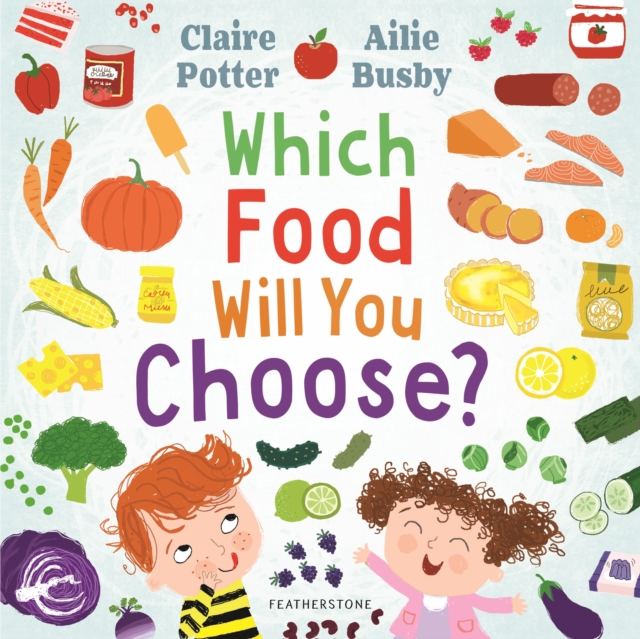 Which Food Will You Choose? : An entertaining story to entice fussy eaters to explore a whole new world of colourful food!, Paperback / softback Book