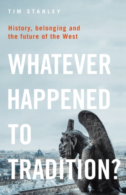 Whatever Happened to Tradition? : History, Belonging and the Future of the West, EPUB eBook