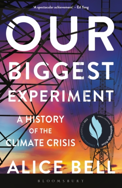 Our Biggest Experiment : A History of the Climate Crisis – SHORTLISTED FOR THE WAINWRIGHT PRIZE FOR CONSERVATION WRITING, Paperback / softback Book