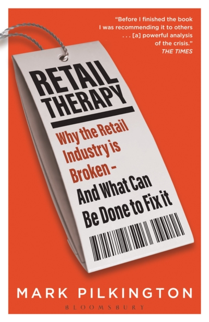Retail Therapy : Why The Retail Industry Is Broken - And What Can Be Done To Fix It, Paperback / softback Book