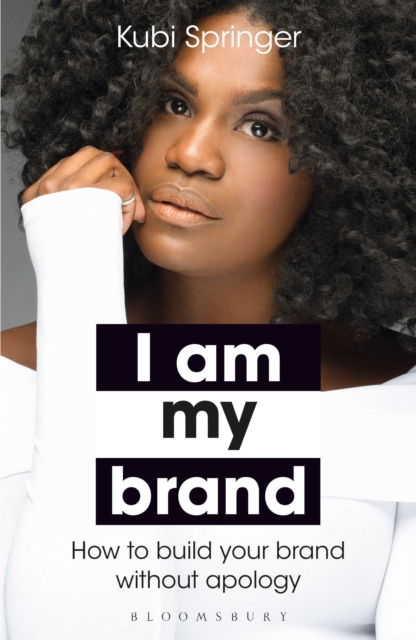 I Am My Brand : How to Build Your Brand without Apology, Paperback / softback Book