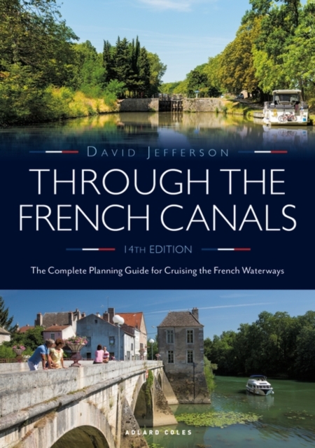 Through the French Canals : The Complete Planning Guide to Cruising the French Waterways, EPUB eBook