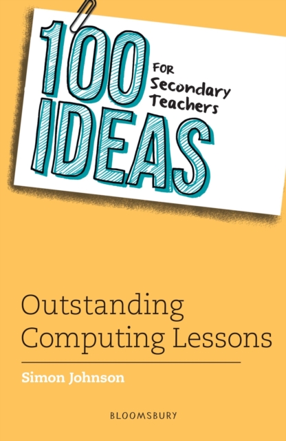 100 Ideas for Secondary Teachers: Outstanding Computing Lessons, Paperback / softback Book