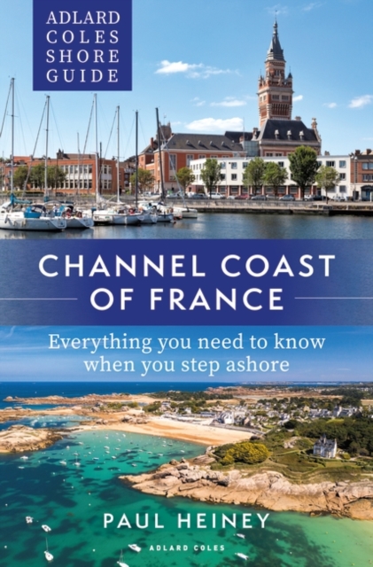Adlard Coles Shore Guide: Channel Coast of France : Everything You Need to Know When You Step Ashore, EPUB eBook