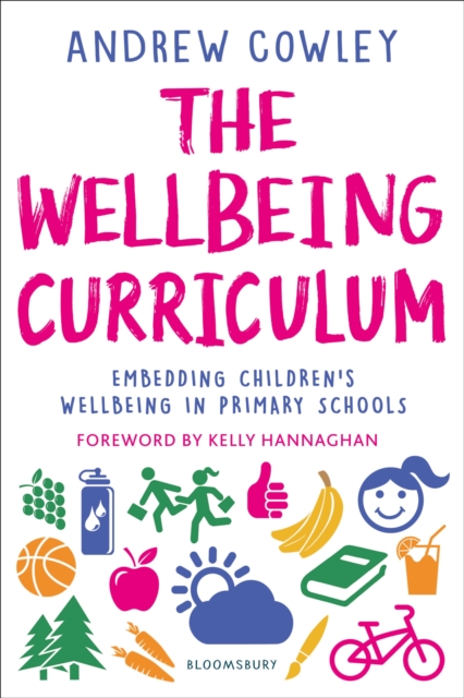 The Wellbeing Curriculum : Embedding children's wellbeing in primary schools, Paperback / softback Book