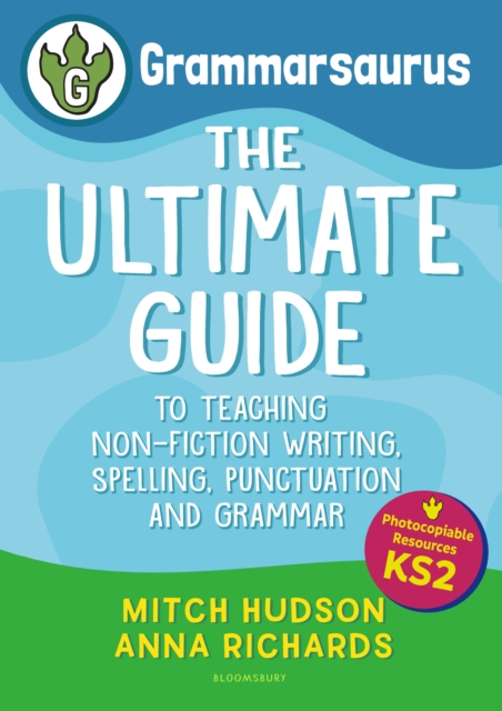 Grammarsaurus Key Stage 2 : The Ultimate Guide to Teaching Non-Fiction Writing, Spelling, Punctuation and Grammar, Paperback / softback Book