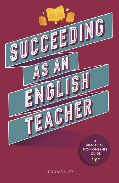 Succeeding as an English Teacher : The Ultimate Guide to Teaching Secondary English, EPUB eBook