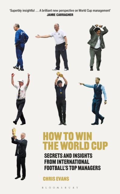 How to Win the World Cup : Secrets and Insights from International Football’s Top Managers, Hardback Book