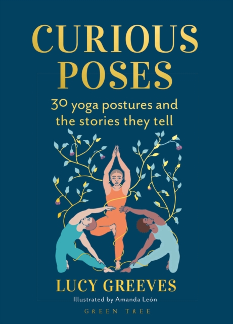 Curious Poses : 30 Yoga Postures and the Stories They Tell, Hardback Book